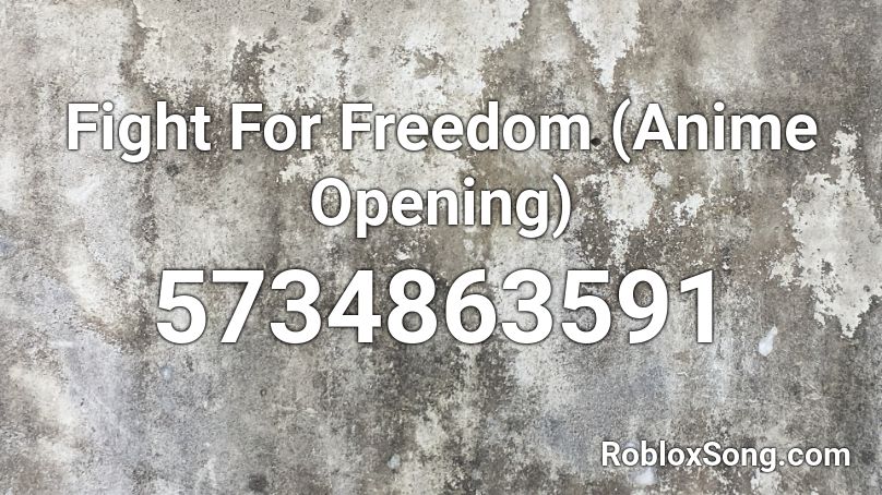 Fight For Freedom (Anime Opening) Roblox ID
