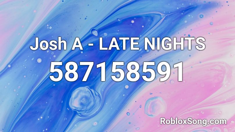 Josh A - LATE NIGHTS Roblox ID