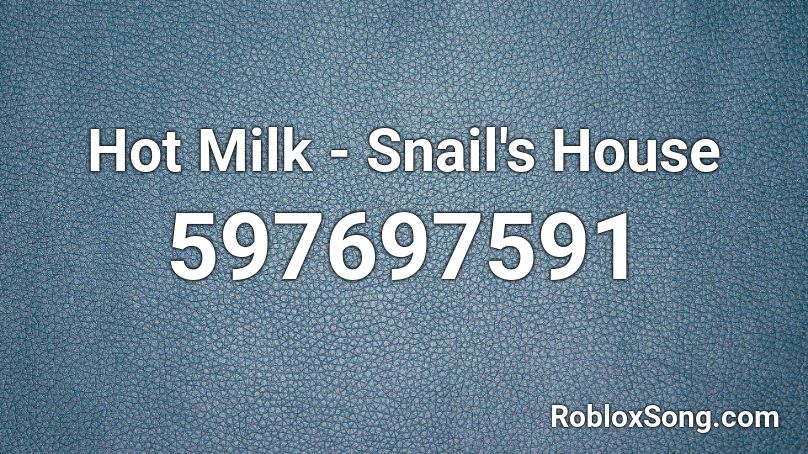 Hot Milk - Snail's House Roblox ID