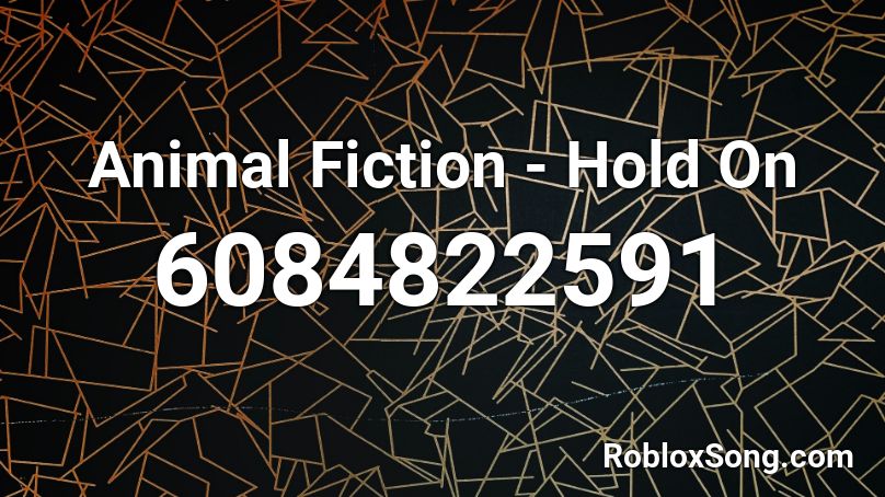 Animal Fiction - Hold On Roblox ID