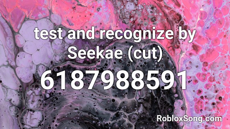 test and recognize by Seekae (cut) Roblox ID