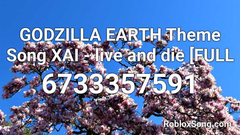 Godzilla Earth Theme Song Xai Live And Die Full Roblox Id Roblox Music Codes - godzilla theme song roblox id