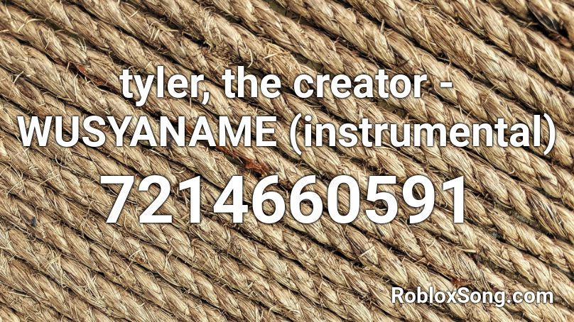 tyler, the creator - WUSYANAME (instrumental) Roblox ID