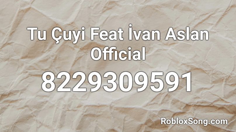 Tu Çuyi Feat İvan Aslan Official  Roblox ID