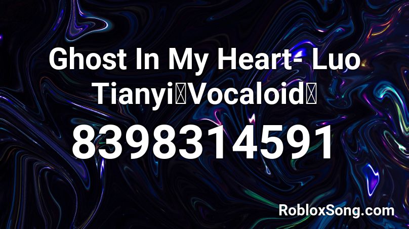 Ghost In My Heart- Luo Tianyi【Vocaloid】 Roblox ID