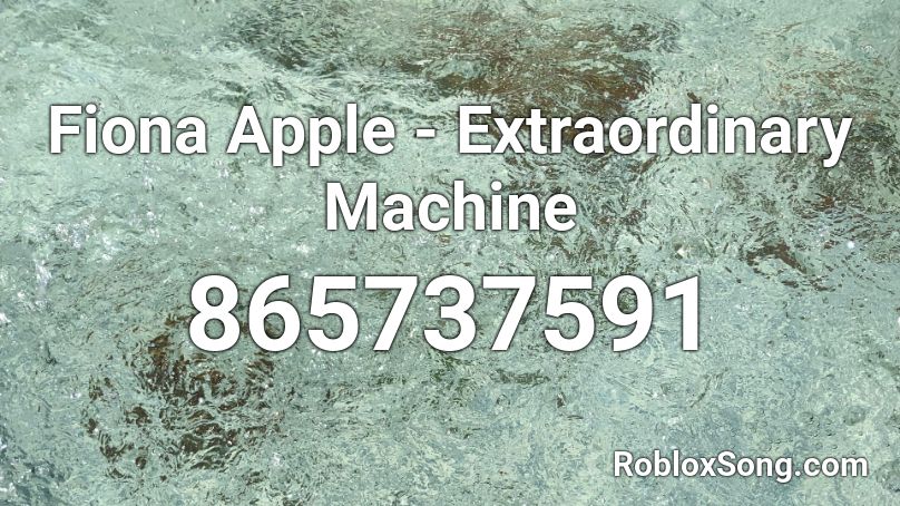 Fiona Apple - Extraordinary Machine Roblox ID