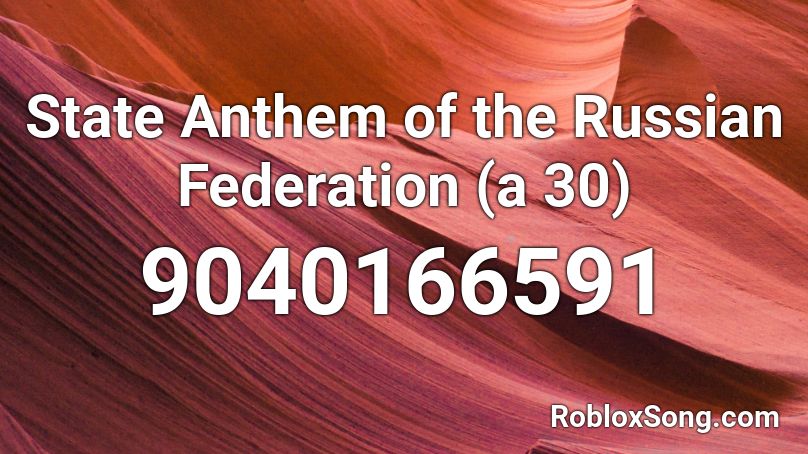 State Anthem of the Russian Federation (a 30) Roblox ID