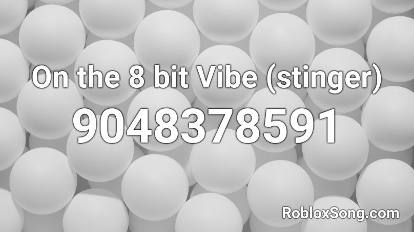 On the 8 bit Vibe (stinger) Roblox ID