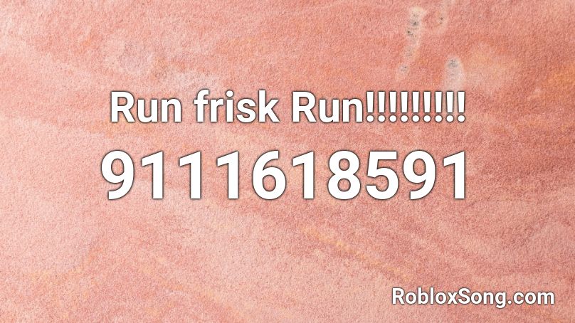 Run frisk Run!!!!!!!!! Roblox ID