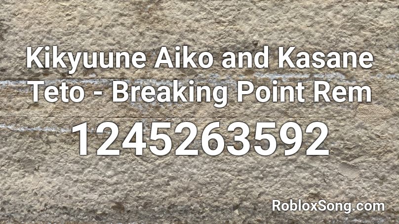 Kikyuune #### and Kasane Teto - Breaking Point Rem Roblox ID