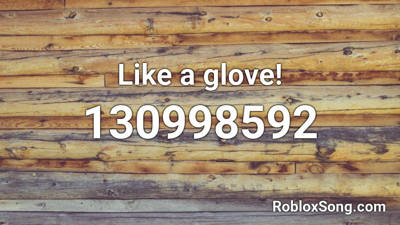 Like a glove!  Roblox ID