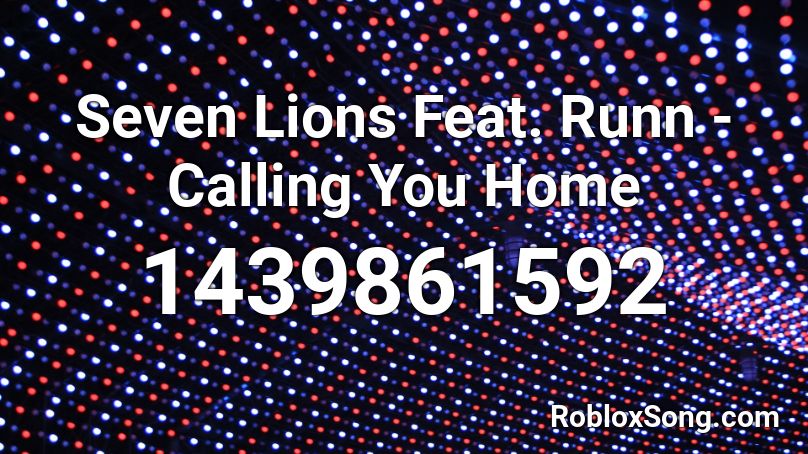 Seven Lions Feat. Runn - Calling You Home Roblox ID