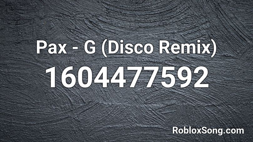 Pax - G (Disco Remix) Roblox ID