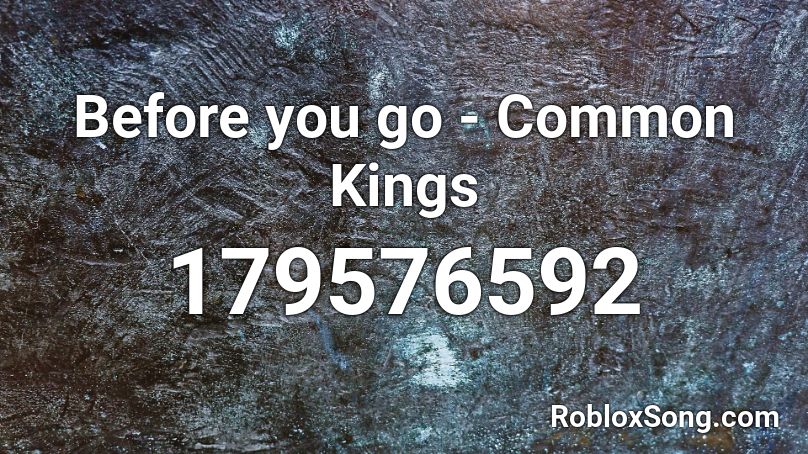 Before you go - Common Kings Roblox ID