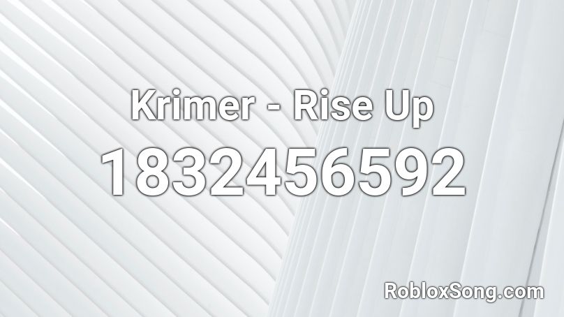 Krimer - Rise Up Roblox ID