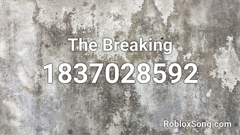 The Breaking Roblox ID