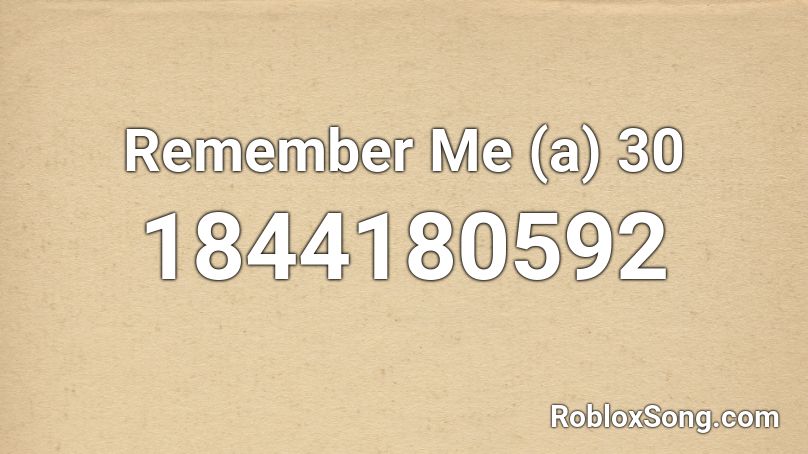 Remember Me  (a) 30 Roblox ID