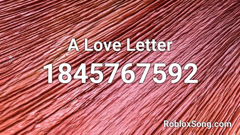 A Love Letter Roblox ID