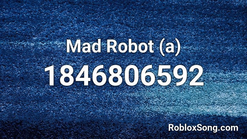 Mad Robot (a) Roblox ID