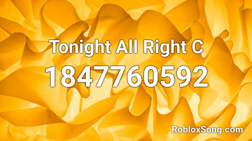 Tonight All Right C Roblox ID