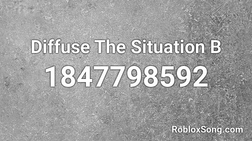 Diffuse The Situation B Roblox ID