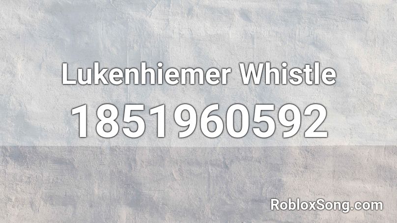 Lukenhiemer Whistle Roblox ID