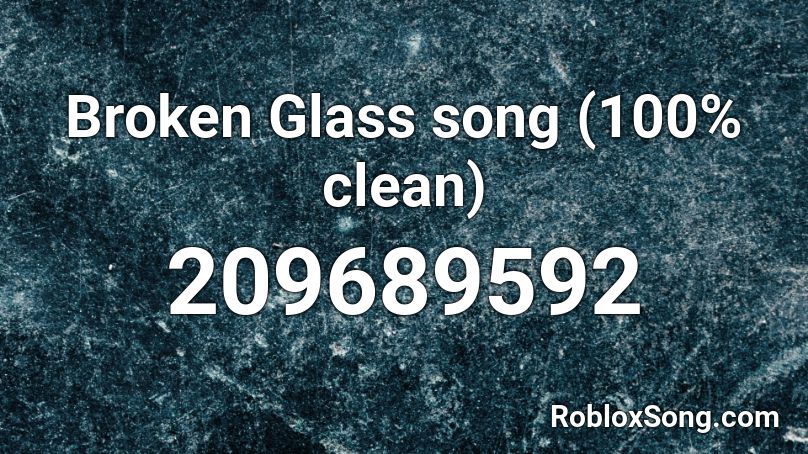 Broken Glass song (100% clean) Roblox ID