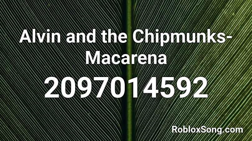 Alvin And The Chipmunks Macarena Roblox Id Roblox Music Codes - macarena loud roblox id
