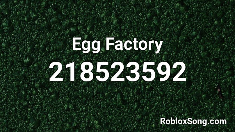 Egg Factory Roblox Id Roblox Music Codes - roblox id egg song