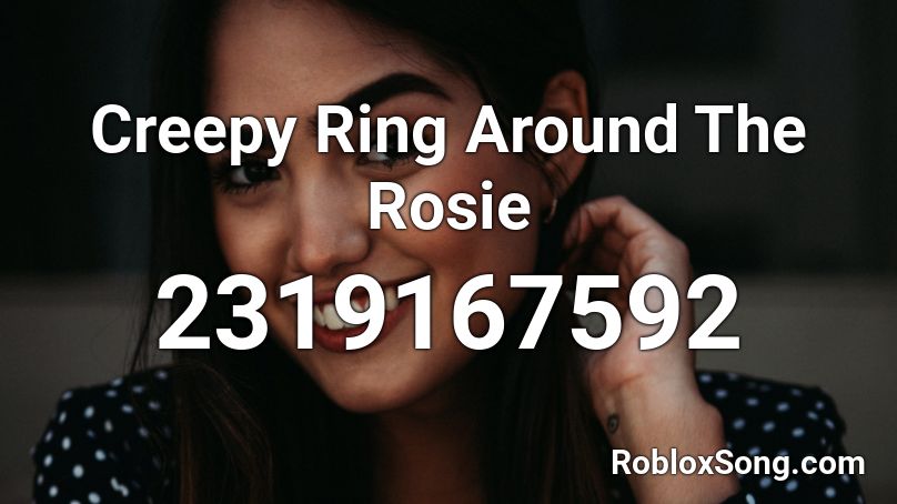 Creepy Ring Around The Rosie Roblox Id Roblox Music Codes - creepy girl roblox id