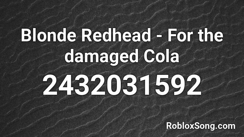 Blonde Redhead - For the damaged Cola Roblox ID