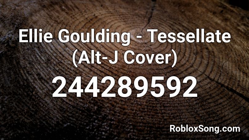 Ellie Goulding - Tessellate (Alt-J Cover) Roblox ID
