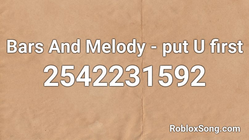 Bars And Melody - put U first  Roblox ID