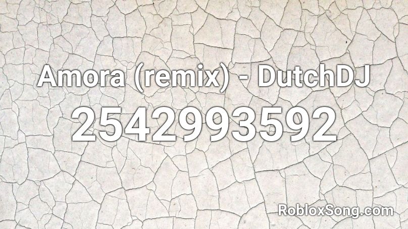 Amora (remix) - DutchDJ Roblox ID