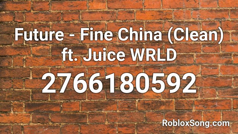 Future - Fine China (Clean) ft. Juice WRLD Roblox ID