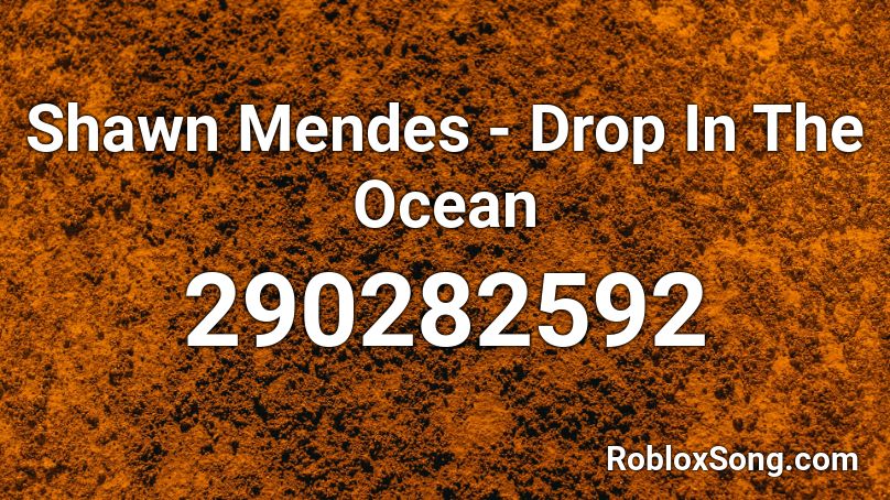 Shawn Mendes - Drop In The Ocean Roblox ID