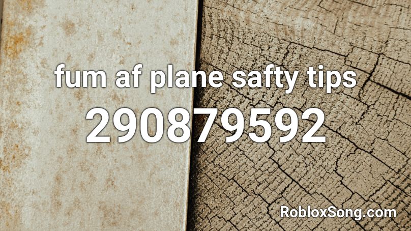 fum af plane safty tips Roblox ID