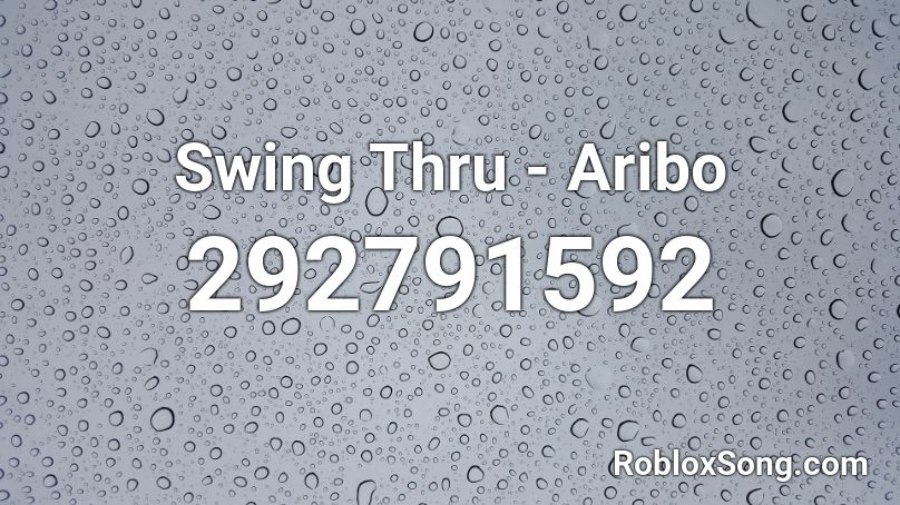 Swing Thru - Aribo Roblox ID