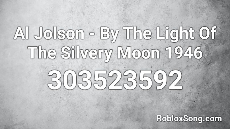 Al Jolson - By The Light Of The Silvery Moon 1946 Roblox ID