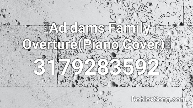Ad Dams Family Overture Piano Cover Roblox Id Roblox Music Codes - megalovania piano cover roblox id