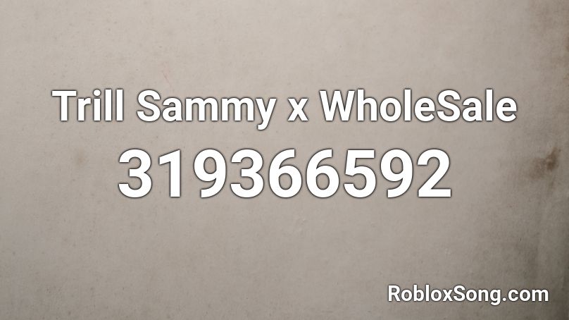 Trill Sammy x WholeSale Roblox ID
