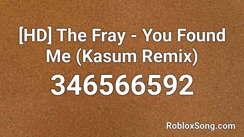 [HD] The Fray - You Found Me  (Kasum Remix) Roblox ID