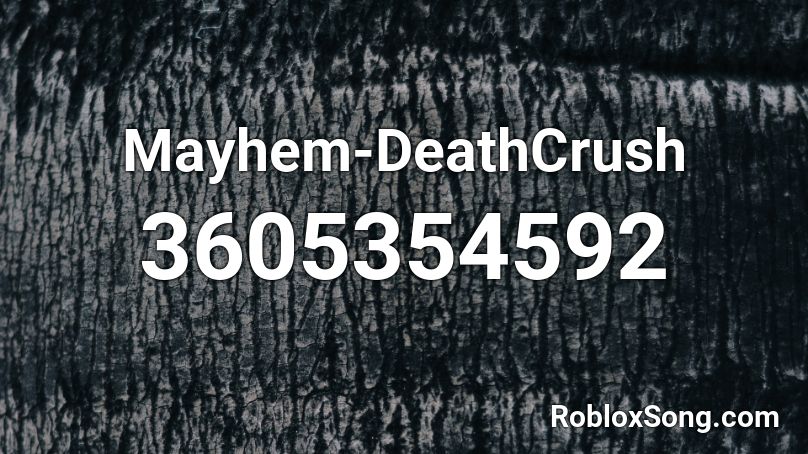 Mayhem-DeathCrush Roblox ID