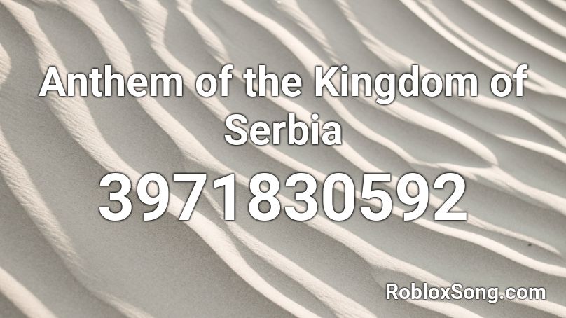 Anthem of the Kingdom of Serbia Roblox ID
