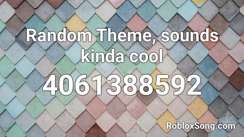 Random Theme, sounds kinda cool Roblox ID