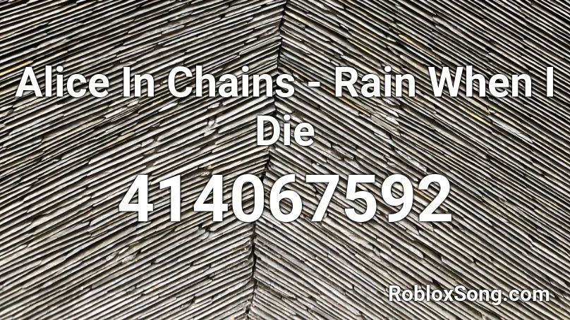 Alice In Chains - Rain When I Die Roblox ID