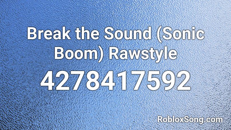 Break The Sound Sonic Boom Rawstyle Roblox Id Roblox Music Codes - windows 7 error sound roblox id