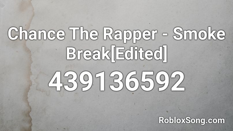Chance The Rapper - Smoke Break[Edited] Roblox ID