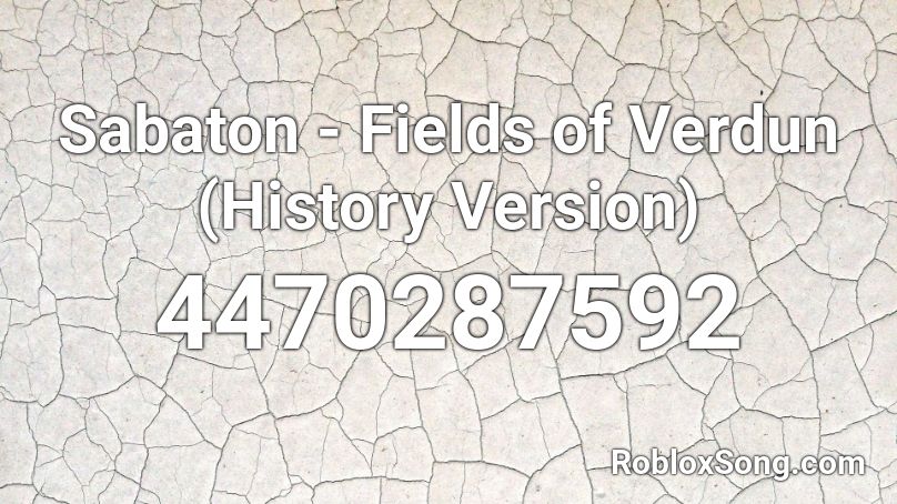 Sabaton - Fields of Verdun (History Version) Roblox ID