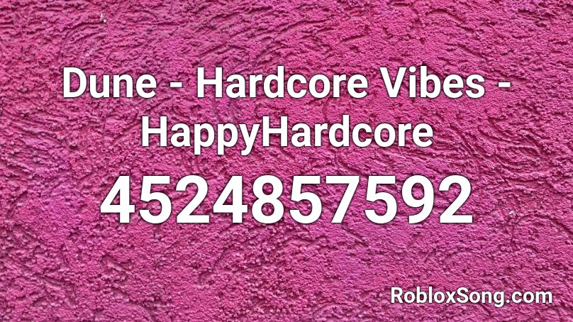Dune - Hardcore Vibes -  HappyHardcore Roblox ID